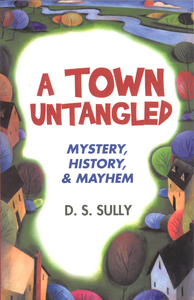 A Town Untangled - Mystery, History & Mayheim